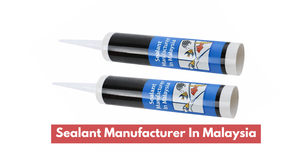 Sealant Manufacturer In Malaysia