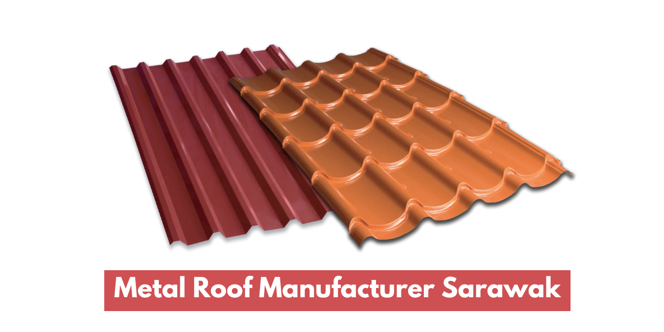 Metal Roof Manufacturer Sarawak