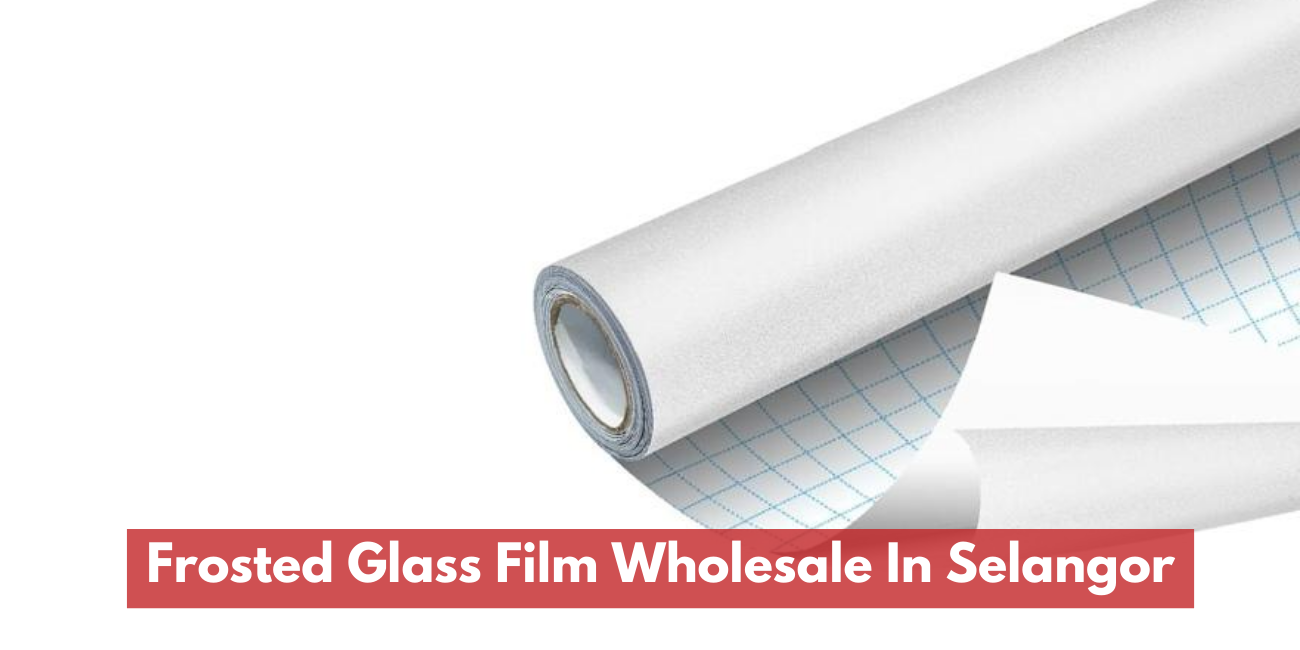 Frosted Glass Film Wholesale In Selangor