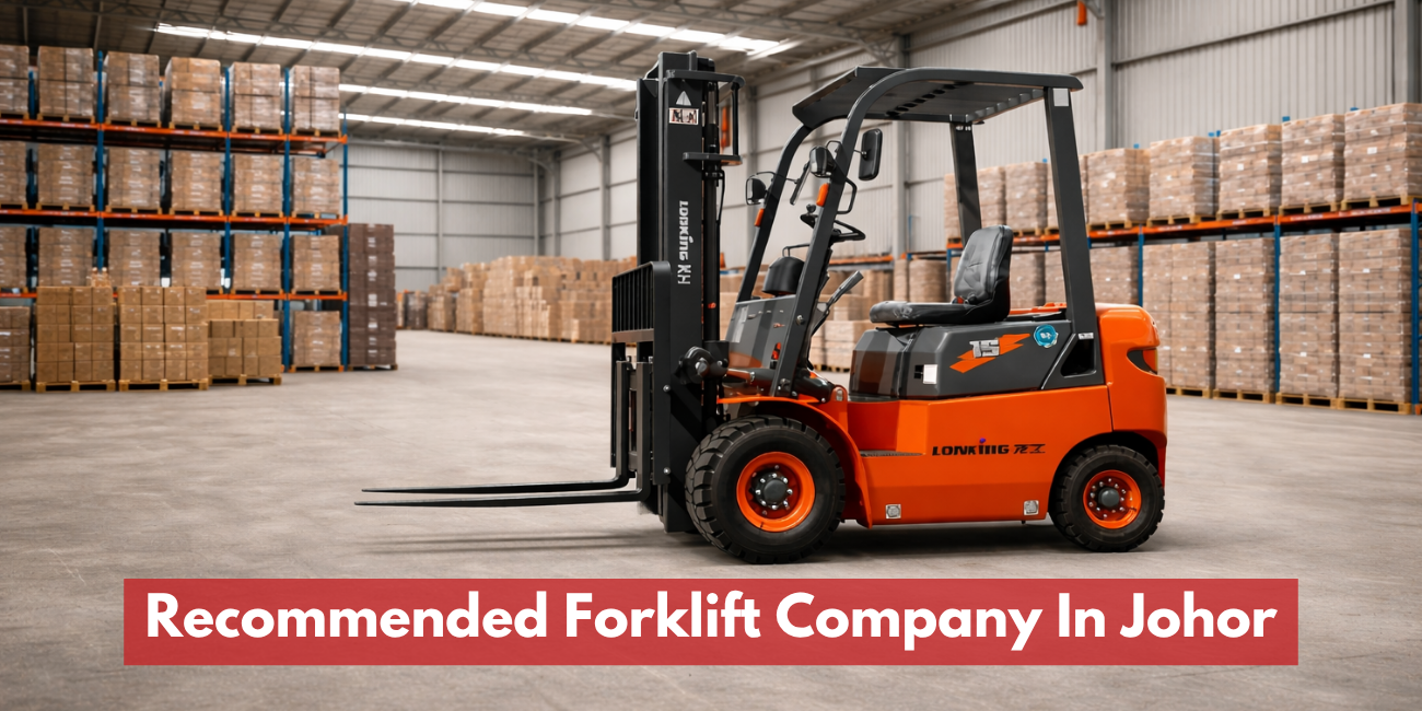 Recommended Forklift Company In Johor & Johor Bahru