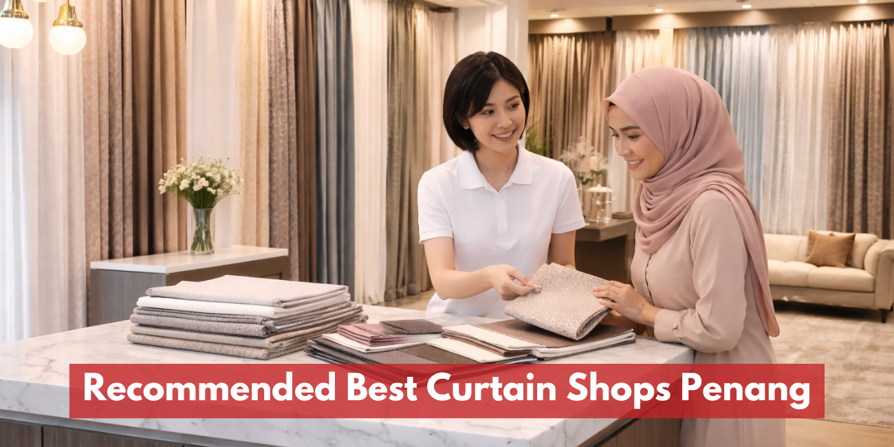 Recommended Best Curtain Shops In Penang