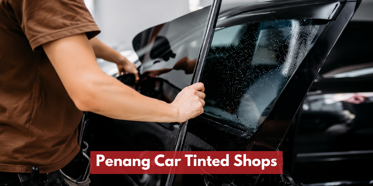 Penang Car Tinted Shops