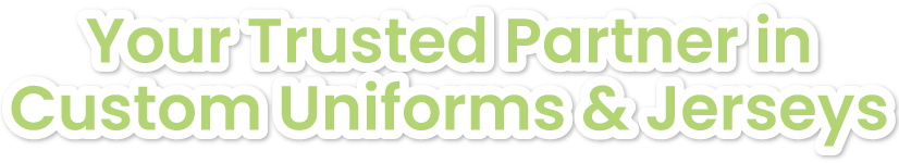 Your Trusted Partner in Custom Uniforms & Jerseys